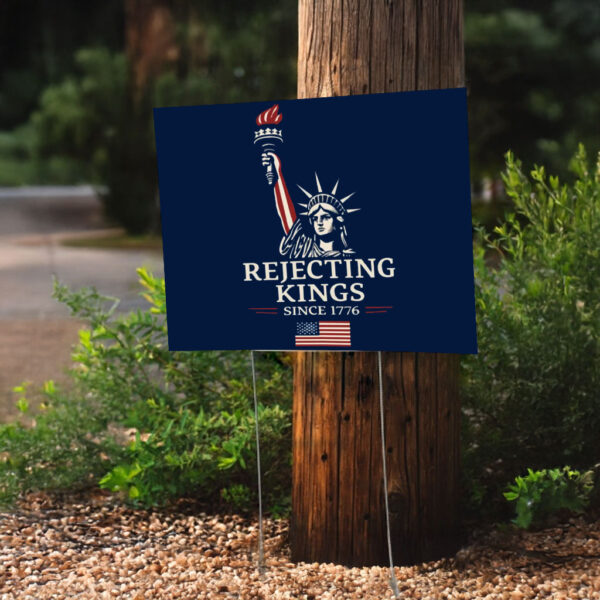 Rejecting Kings Since 1776 Protest Yard Sign, Political Activist Rally Yard Sign