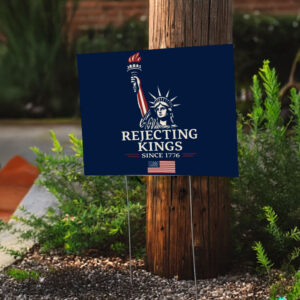 Rejecting Kings Since 1776 Protest Yard Sign, Political Activist Rally Yard Sign