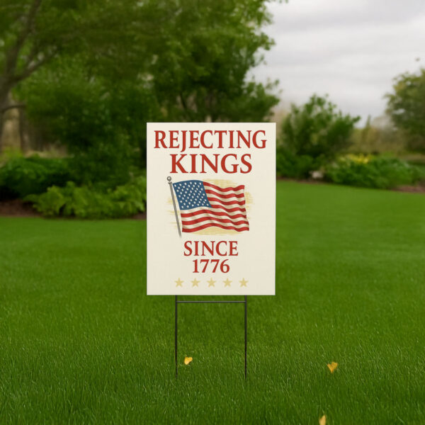 Rejecting Kings Since 1776 Protest Yard Sign, Pro Democracy, Anti Authoritarianism, Anti MAGA Yard Sign