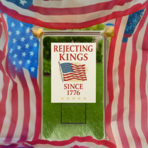 Rejecting Kings Since 1776 Protest Yard Sign, Pro Democracy, Anti Authoritarianism, Anti MAGA Yard Sign