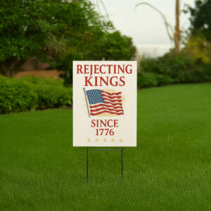 Rejecting Kings Since 1776 Protest Yard Sign, Pro Democracy, Anti Authoritarianism, Anti MAGA Yard Sign