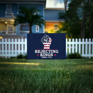 Rejecting Kings Since 1776 Protest Yard Sign, Pro Democracy, Political Yard Sign