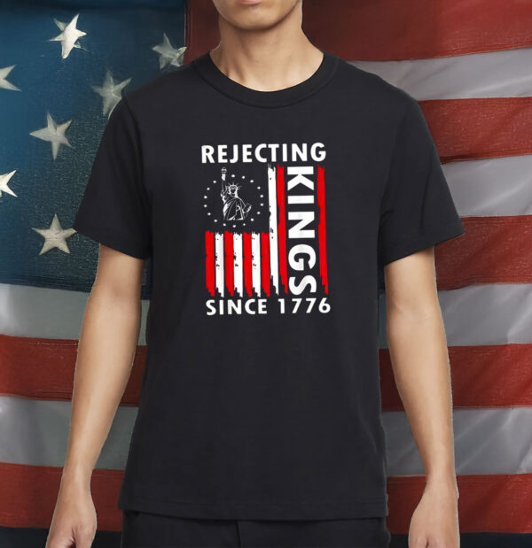Rejecting Kings Since 1776 Shirt, 4th Of July America Flag Shirt,Pro Democracy Shirt, USA Flag Shirt