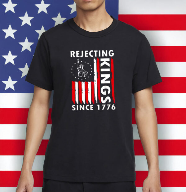 Rejecting Kings Since 1776 Shirt, 4th Of July America Flag Shirt,Pro Democracy Shirt, USA Flag Shirt