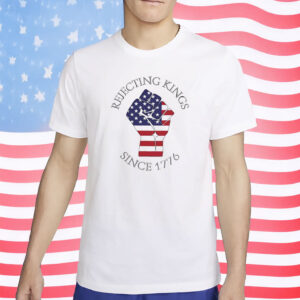 Rejecting Kings Since 1776 Shirt - Anti MAGA Shirt