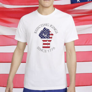 Rejecting Kings Since 1776 Shirt - Anti MAGA Shirt