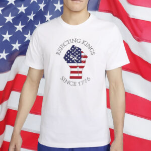 Rejecting Kings Since 1776 Shirt - Anti MAGA Shirt