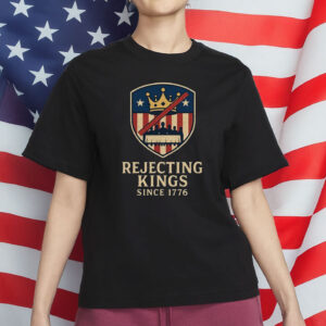 Rejecting Kings Since 1776 Shirt -Freedom USA T-Shirt
