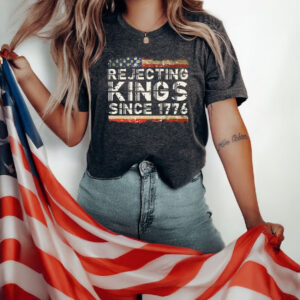 Rejecting Kings Since 1776 Shirt, anti-trump, protest Shirt