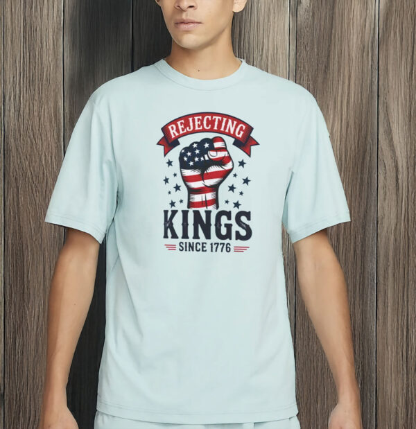 Rejecting Kings Since 1776 Shirt – Pro-Democracy Protest Tee, Anti-Authoritarian Patriotic T-Shirt