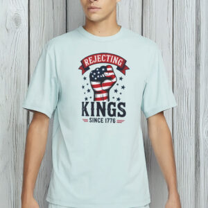 Rejecting Kings Since 1776 Shirt – Pro-Democracy Protest Tee, Anti-Authoritarian Patriotic T-Shirt