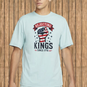 Rejecting Kings Since 1776 Shirt – Pro-Democracy Protest Tee, Anti-Authoritarian Patriotic T-Shirt