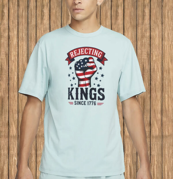 Rejecting Kings Since 1776 Shirt – Pro-Democracy Protest Tee, Anti-Authoritarian Patriotic T-Shirt
