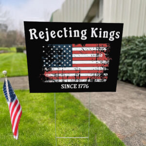 Rejecting Kings Since 1776 Sign Vintage USA Flag Patriotic Yard Sign