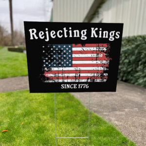 Rejecting Kings Since 1776 Sign Vintage USA Flag Patriotic Yard Sign