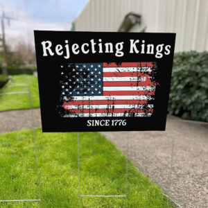 Rejecting Kings Since 1776 Sign Vintage USA Flag Patriotic Yard Sign