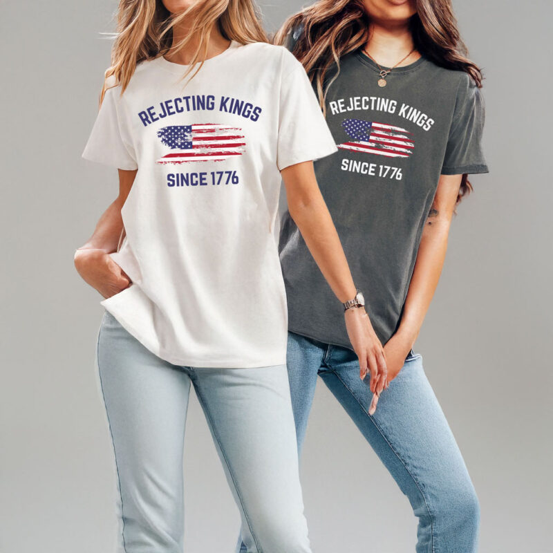 Rejecting Kings Since 1776 T-Shirt