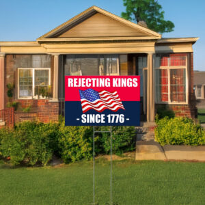 Rejecting Kings Since 1776 Yard Sign, Anti Trump Sign, Anti MAGA Sign