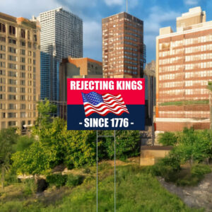 Rejecting Kings Since 1776 Yard Sign, Anti Trump Sign, Anti MAGA Sign