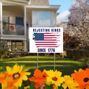 Rejecting Kings Since 1776 Yard Sign, Anti Trump Yard Sign