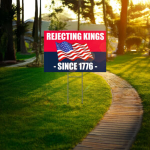 Rejecting Kings Since 1776 Yard Sign, Protest Yard Sign, Anti Trump 2025 Yard Sign
