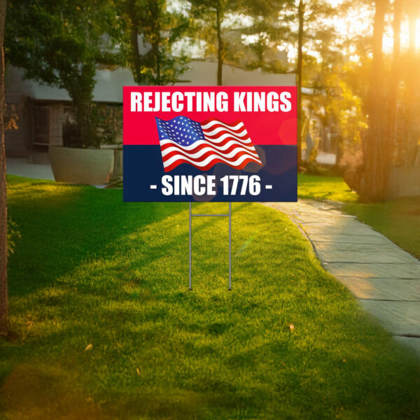 Rejecting Kings Since 1776 Yard Sign, Protest Yard Sign, Anti Trump 2025 Yard Sign