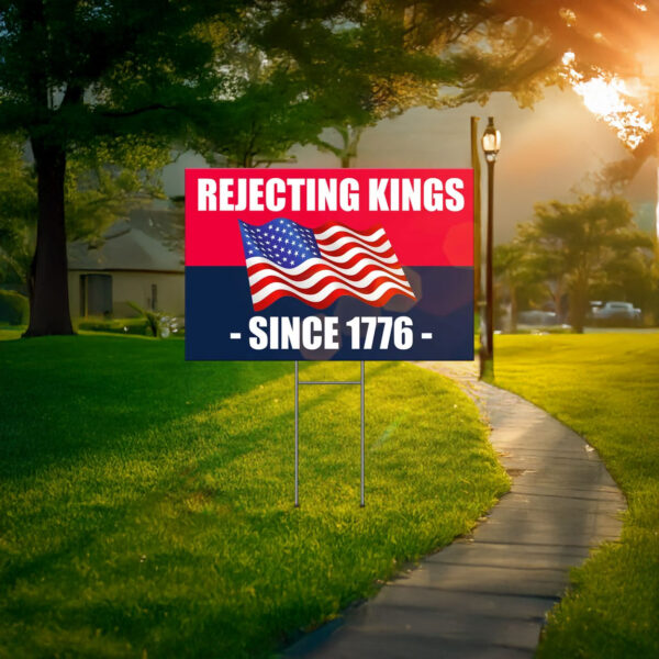 Rejecting Kings Since 1776 Yard Sign, Protest Yard Sign