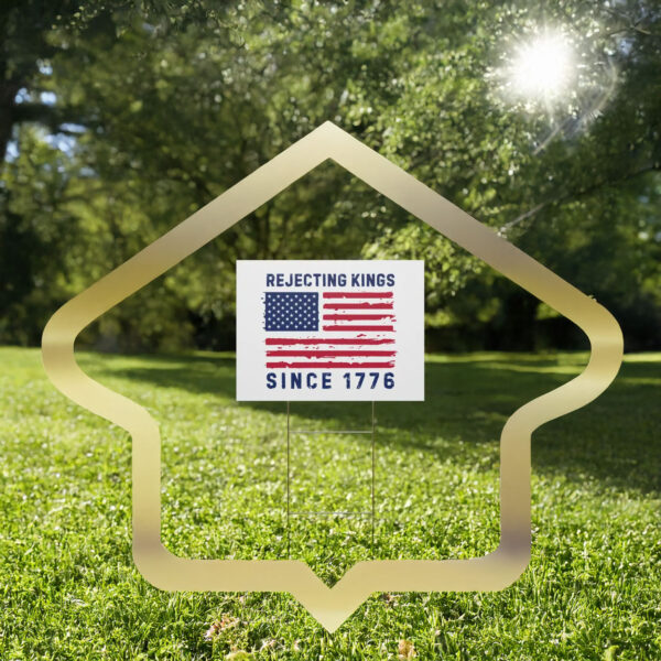 Rejecting Kings Since 1776 Yard Sign