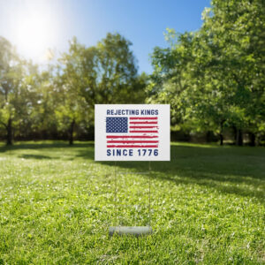 Rejecting Kings Since 1776 Yard Sign