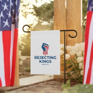Rejecting Kings Since1776 Protest,Patriotic American Flag