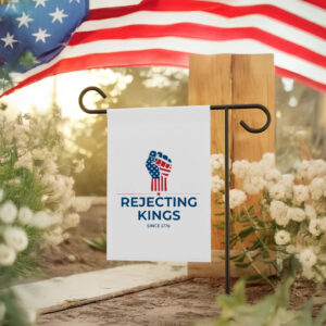 Rejecting Kings Since1776 Protest,Patriotic American Flag