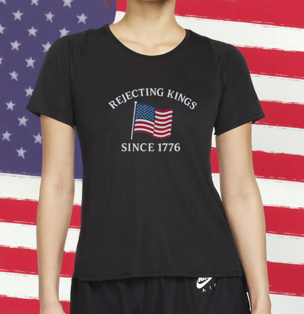 Resist Shirt, Rejecting Kings Since 1776 Protest Shirt