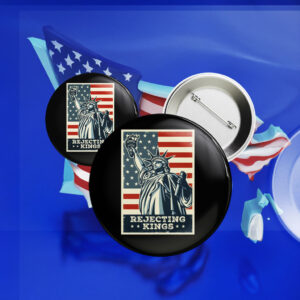 Since 1776 Protest Pin, Rejecting Kings Pin Button