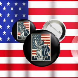Since 1776 Protest Pin, Rejecting Kings Pin Button