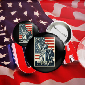 Since 1776 Protest Pin, Rejecting Kings Pin Button