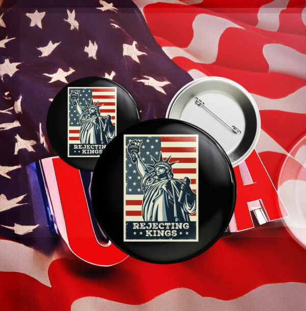 Since 1776 Protest Pin, Rejecting Kings Pin Button