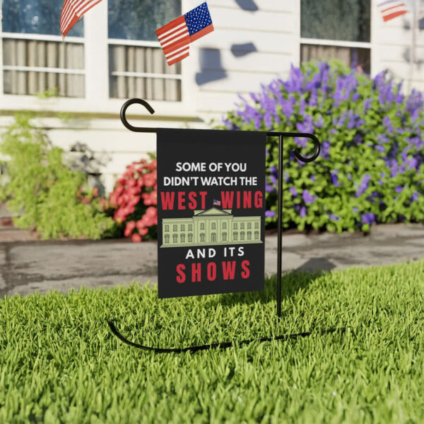 Some of You Didn’t Watch The West Wing Garden Flag