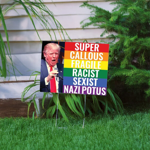 Super Callous Fragile Racist Sexist Nazi POTUS Yard Sign