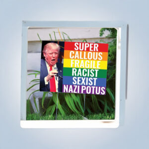 Super Callous Fragile Racist Sexist Nazi POTUS Yard Sign