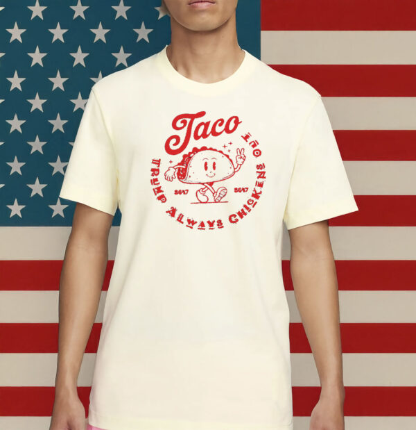 TACO 8647 T-Shirt – Trump Always Chickens Out Political Protest Tee Shirt