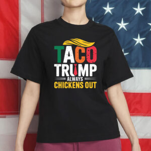 TACO Shirt – Trump Always Chickens Out – Funny Anti-Trump Protest T-Shirt