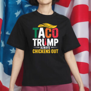 TACO Shirt – Trump Always Chickens Out – Funny Anti-Trump Protest T-Shirt