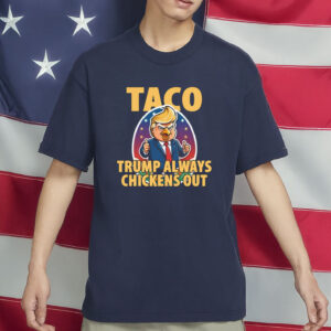TACO Trump Always Chickens Out Funny Shirt