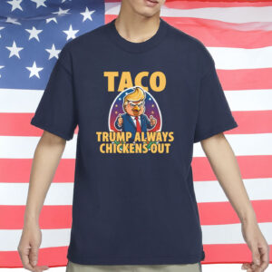 TACO Trump Always Chickens Out Funny Shirt