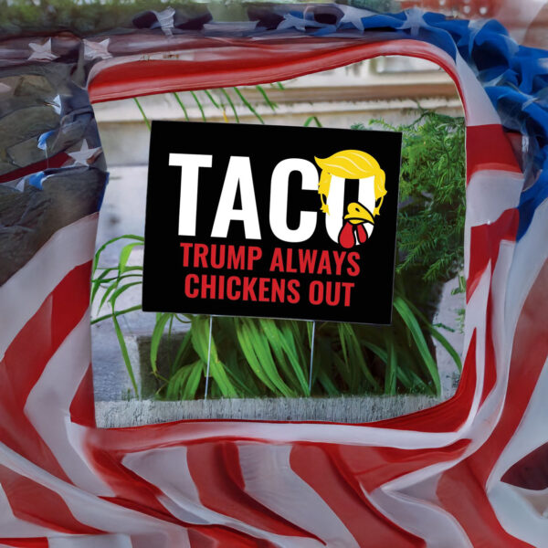 TACO Yard Sign – Trump Always Chickens Out – Funny Anti-Trump Political Sign