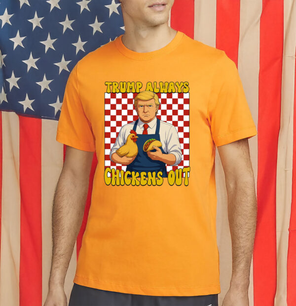 Taco Anti Tariff, Trump Always Chickens Out TACO T-Shirt