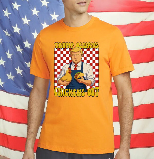 Taco Anti Tariff, Trump Always Chickens Out TACO T-Shirt