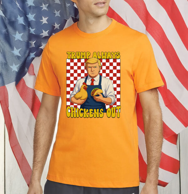 Taco Anti Tariff, Trump Always Chickens Out TACO T-Shirt