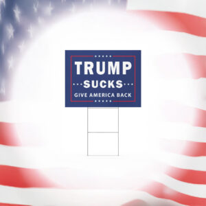 Trump Sucks - Give America Back Yard sign Political Anti Trump Yard Sign