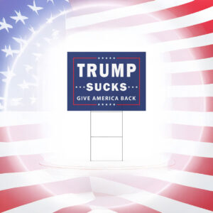 Trump Sucks - Give America Back Yard sign Political Anti Trump Yard Sign